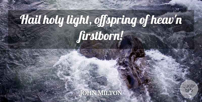 John Milton Quote About Light, Holy, Hail: Hail Holy Light Offspring Of...