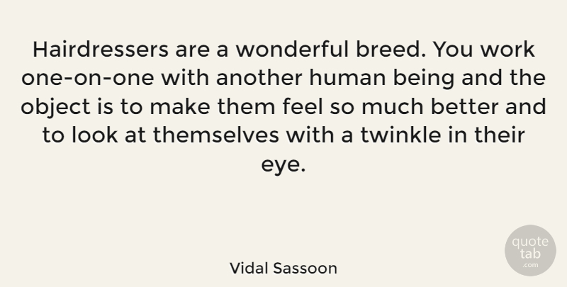 Vidal Sassoon Quote About Eye, Looks, Wonderful: Hairdressers Are A Wonderful Breed...