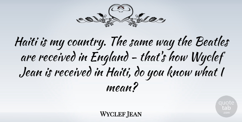 Wyclef Jean Quote About Country, Mean, Haiti: Haiti Is My Country The...