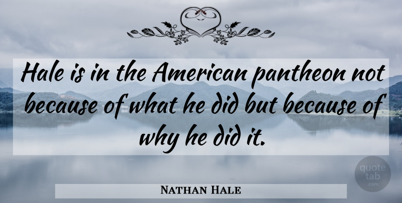 Nathan Hale Quote About Pantheon, Hale: Hale Is In The American...