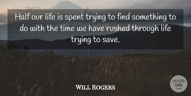 Will Rogers Quote About Funny, Life, Wisdom: Half Our Life Is Spent...