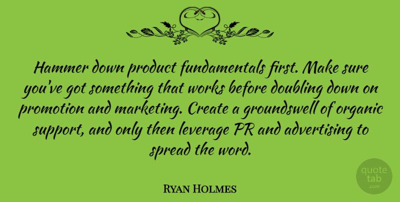 Ryan Holmes Quote About Advertising, Doubling, Hammer, Leverage, Organic: Hammer Down Product Fundamentals First...
