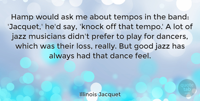 Illinois Jacquet Quote About Ask, Good, Jazz, Musicians, Prefer: Hamp Would Ask Me About...