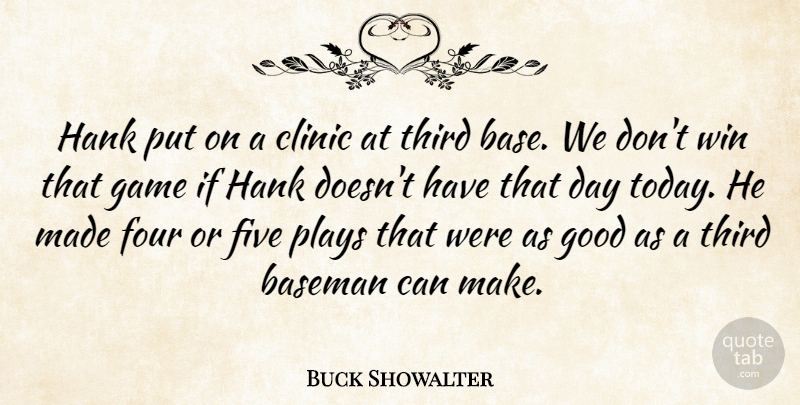 Buck Showalter Quote About Baseman, Clinic, Five, Four, Game: Hank Put On A Clinic...