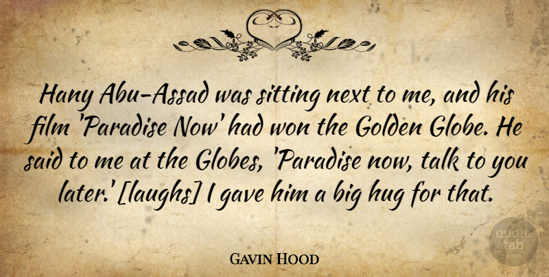 Gavin Hood Quote About Laughing, Hug, Paradise: Hany Abu Assad Was Sitting...