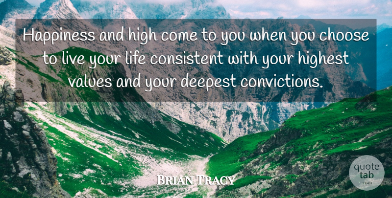 Brian Tracy Quote About Insperational, Live Your Life, Conviction: Happiness And High Come To...