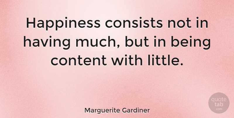Marguerite Gardiner Quote About Happiness: Happiness Consists Not In Having...