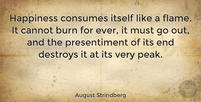 August Strindberg Quote About Happiness, Flames, August: Happiness Consumes Itself Like A...