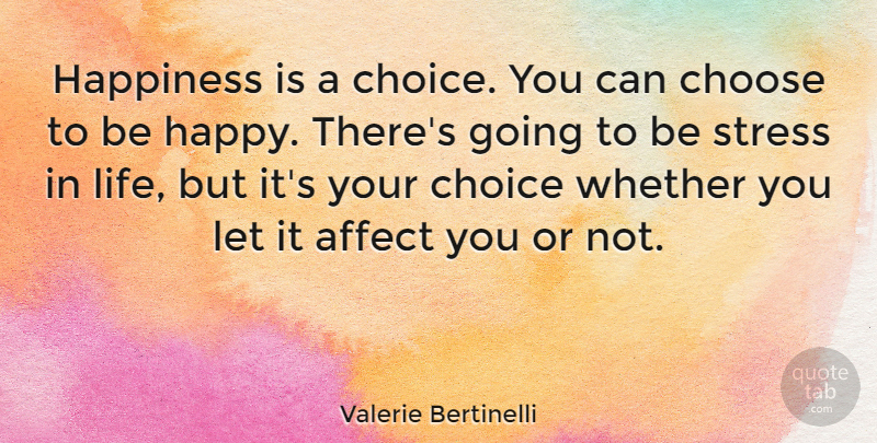 Valerie Bertinelli Quote About Happy, Stress, Choices: Happiness Is A Choice You...