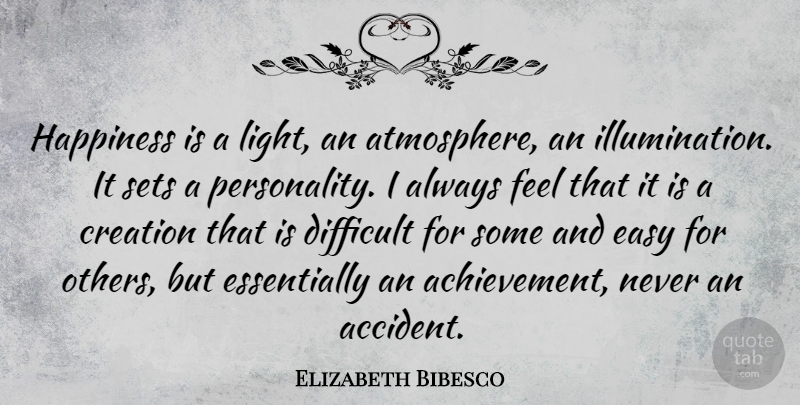 Elizabeth Bibesco Quote About Creation, Easy, Happiness, Sets: Happiness Is A Light An...