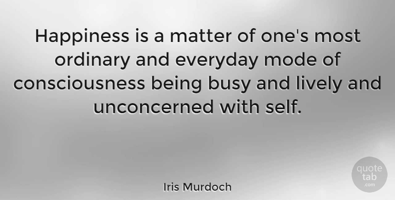 Iris Murdoch Quote About Happiness, Happy, Gratitude: Happiness Is A Matter Of...