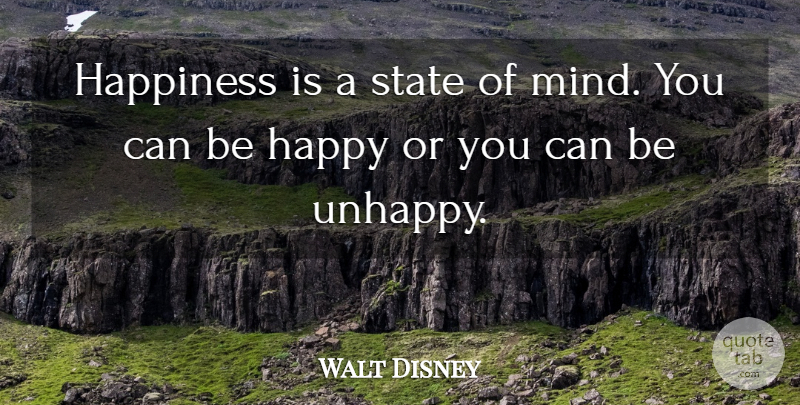 Walt Disney Quote About Mind, Unhappy, States: Happiness Is A State Of...
