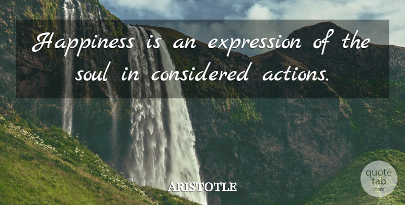 Aristotle Quote About Happiness, Expression, Soul: Happiness Is An Expression Of...