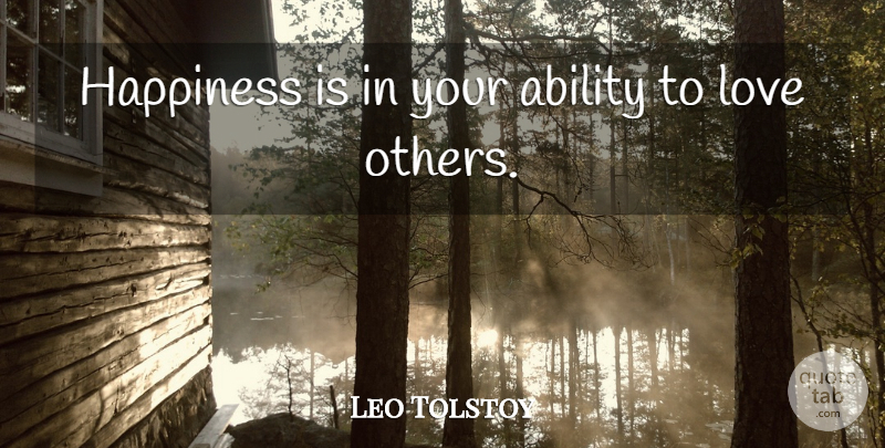 Leo Tolstoy Quote About Bad Day, Ability To Love, Ability: Happiness Is In Your Ability...