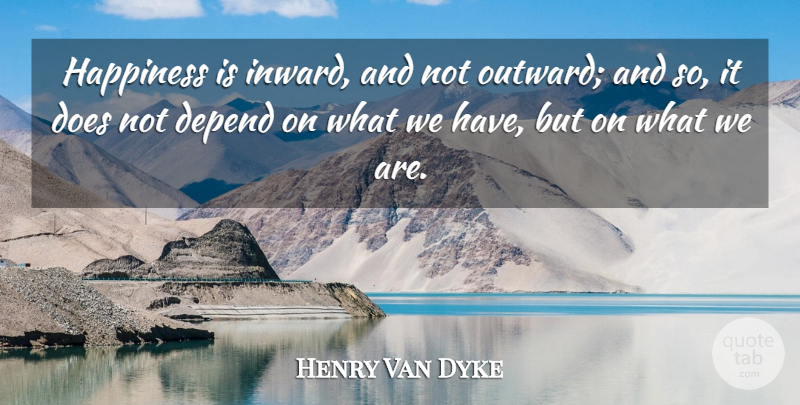 Henry Van Dyke Quote About Life, Happiness, Success: Happiness Is Inward And Not...