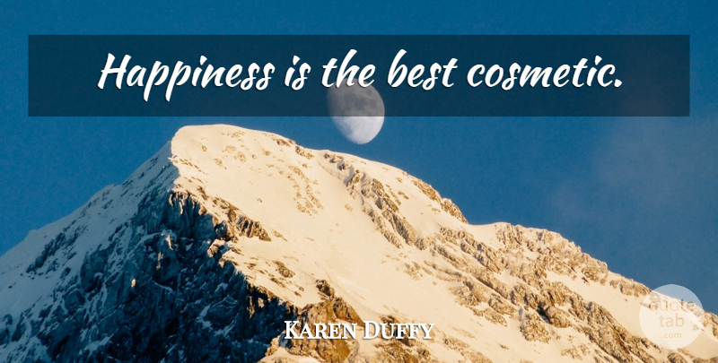 Karen Duffy Quote About Wisdom, Cosmetics: Happiness Is The Best Cosmetic...
