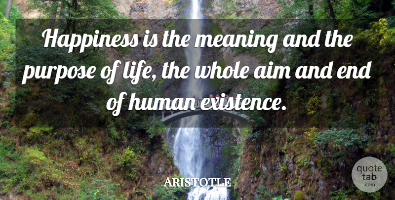 Aristotle Quote About Inspirational, Life, Happiness: Happiness Is The Meaning And...