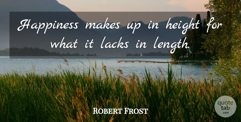 Robert Frost Quote About Life, Happiness, Yoga: Happiness Makes Up In Height...