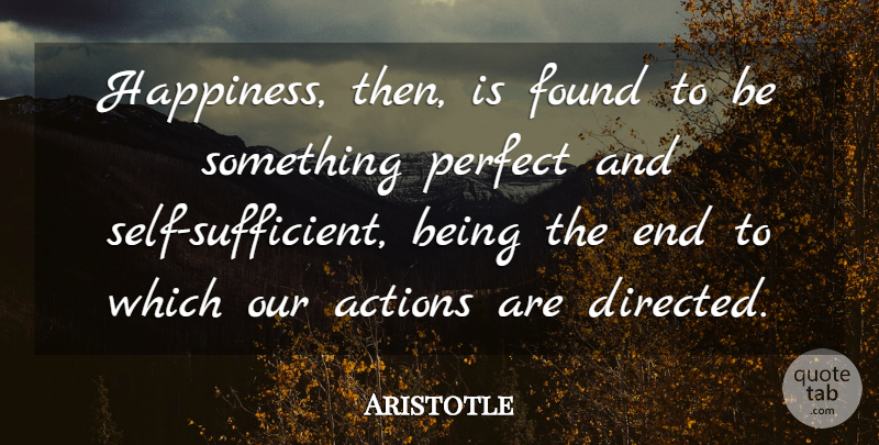 Aristotle Quote About Happiness, Self, Perfect: Happiness Then Is Found To...