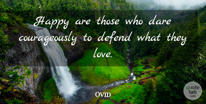 Ovid Quote About Dare, Defend: Happy Are Those Who Dare...