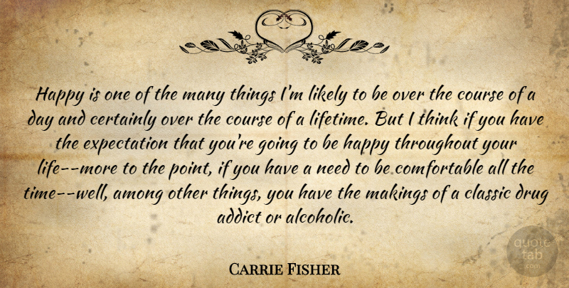Carrie Fisher Quote About Thinking, Expectations, Drug: Happy Is One Of The...