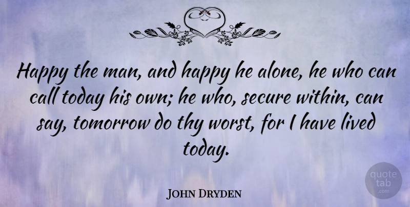John Dryden Quote About Inspirational, Life, Being Happy: Happy The Man And Happy...
