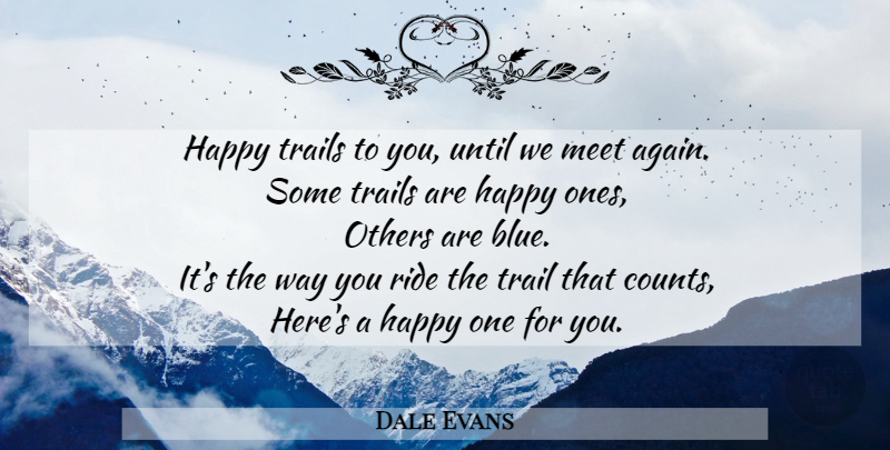 Dale Evans Quote About Goodbye, Farewell, Blue: Happy Trails To You Until...
