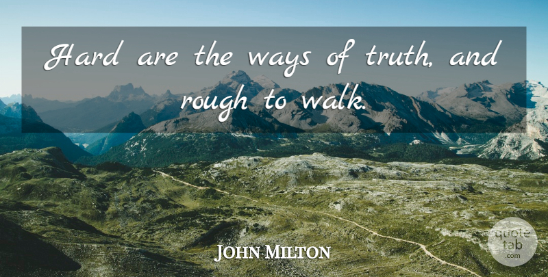 John Milton Quote About Truth, Way, Walks: Hard Are The Ways Of...