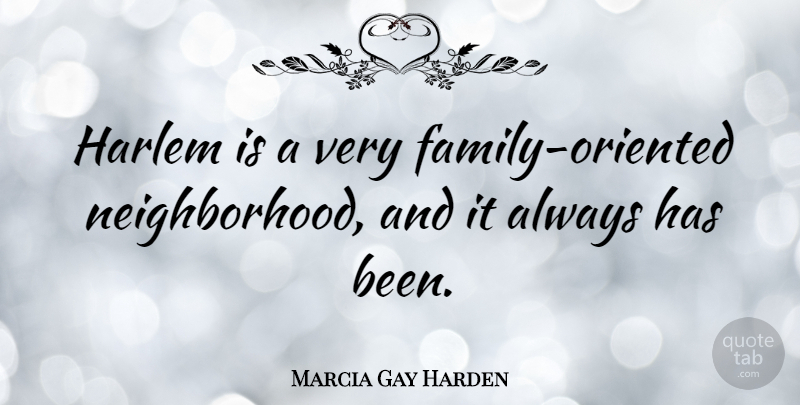 Marcia Gay Harden Quote About Harlem: Harlem Is A Very Family...