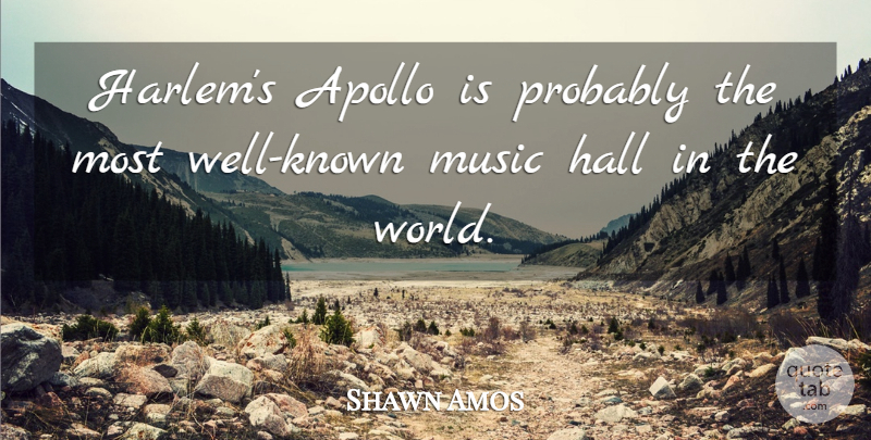 Shawn Amos Quote About Hall, Music: Harlems Apollo Is Probably The...