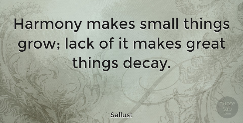 Sallust Quote About Balance And Harmony, Decay, Harmony In Music: Harmony Makes Small Things Grow...