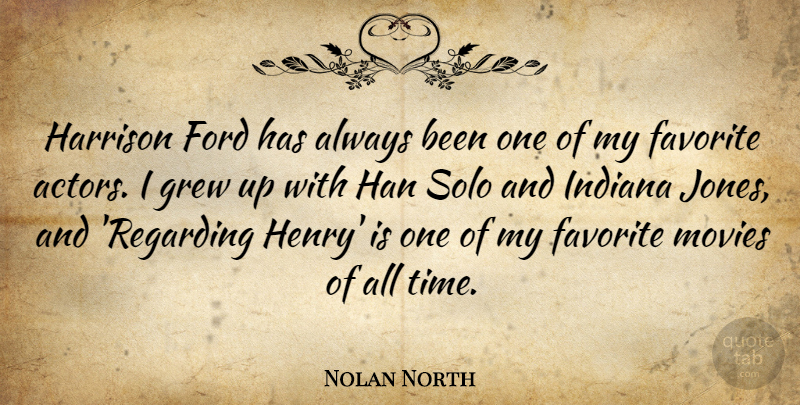 Nolan North Quote About Ford, Grew, Indiana, Movies, Solo: Harrison Ford Has Always Been...