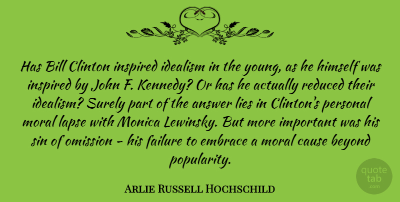 Arlie Russell Hochschild Quote About Lying, Omission, Important: Has Bill Clinton Inspired Idealism...