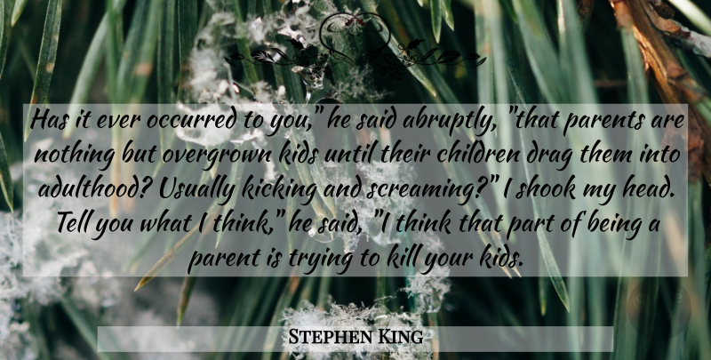 Stephen King Quote About Children, Kids, Thinking: Has It Ever Occurred To...