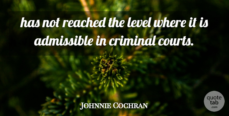 Johnnie Cochran Quote About Criminal, Level, Reached: Has Not Reached The Level...