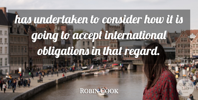 Robin Cook Quote About Accept, Consider, Undertaken: Has Undertaken To Consider How...