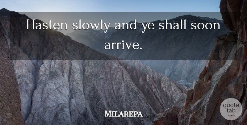 Milarepa Quote About Haste, Awareness: Hasten Slowly And Ye Shall...