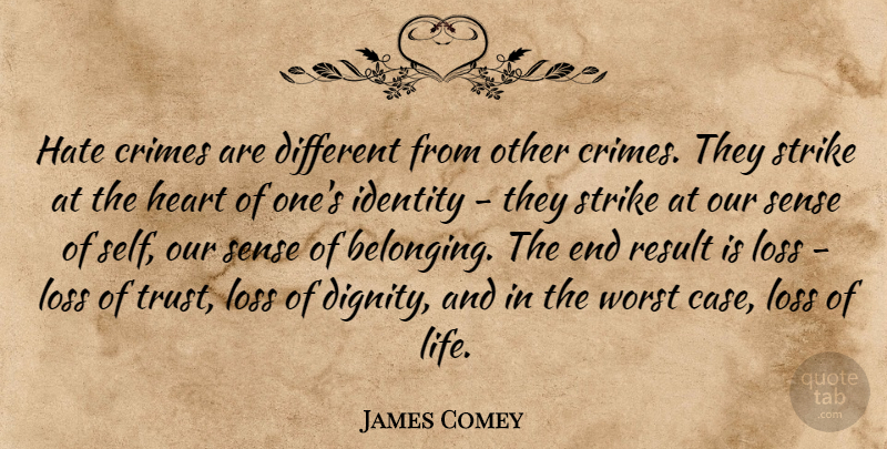 James Comey Quote About Crimes, Hate, Identity, Life, Loss: Hate Crimes Are Different From...
