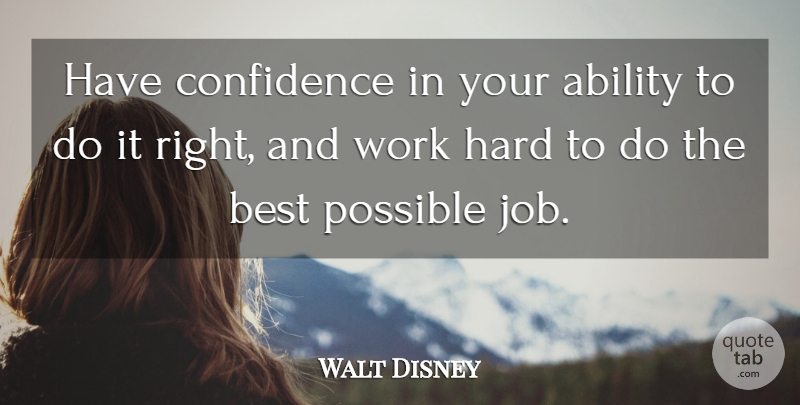 Walt Disney Quote About Jobs, Hard Work, Ability: Have Confidence In Your Ability...
