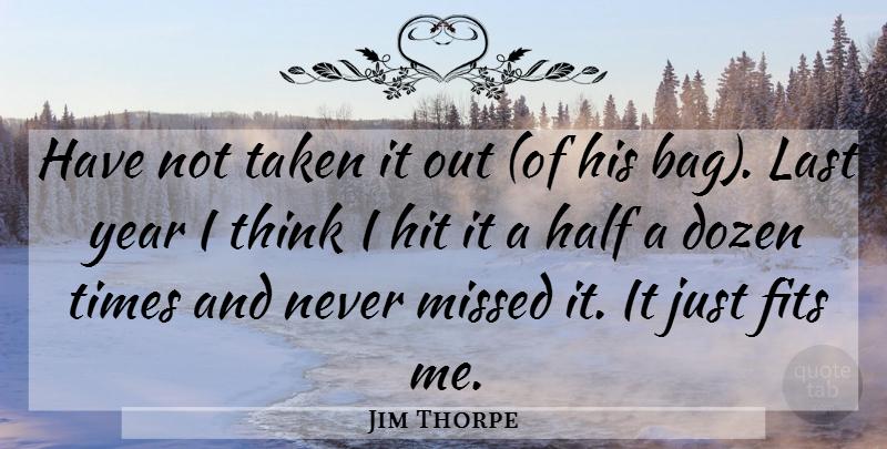 Jim Thorpe Quote About Dozen, Fits, Half, Hit, Last: Have Not Taken It Out...