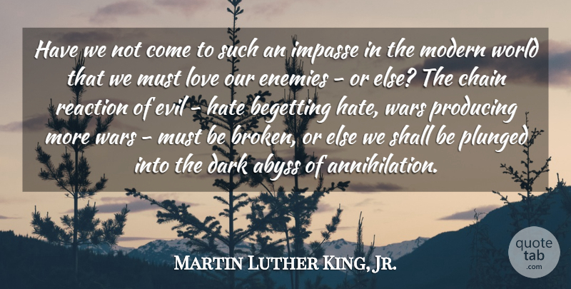 Martin Luther King, Jr. Quote About Love, War, Hate: Have We Not Come To...