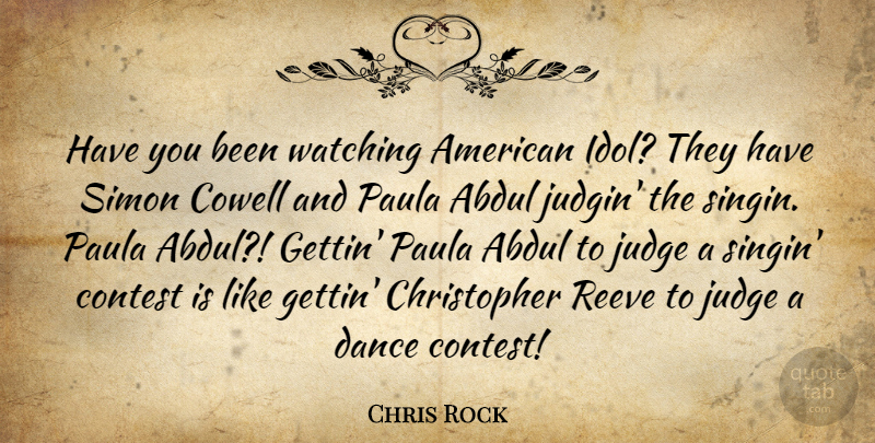 Chris Rock Quote About Contest, Dance, Judge, Paula, Reeve: Have You Been Watching American...