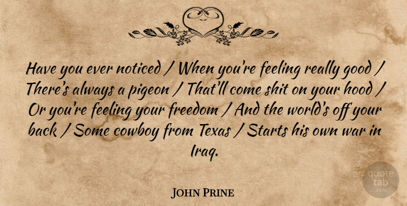John Prine Quote About Cowboy, Feeling, Freedom, Good, Hood: Have You Ever Noticed When...