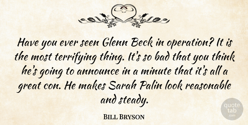 Bill Bryson Quote About Thinking, Looks, Minutes: Have You Ever Seen Glenn...