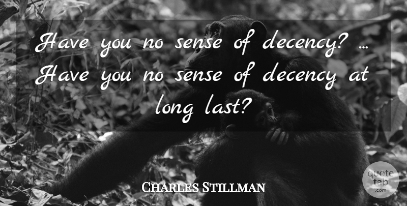 Charles Stillman Quote About Decency: Have You No Sense Of...