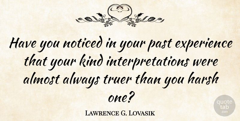 Lawrence G. Lovasik Quote About Kindness, Past, Harsh: Have You Noticed In Your...