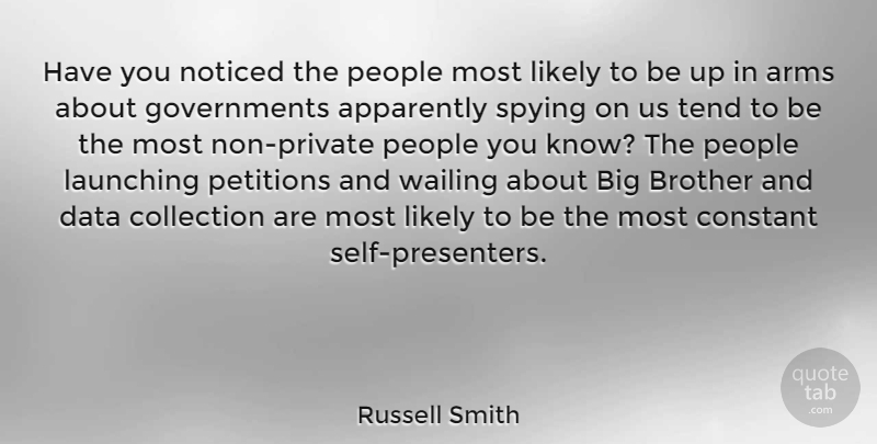 Russell Smith Quote About Apparently, Arms, Collection, Constant, Launching: Have You Noticed The People...