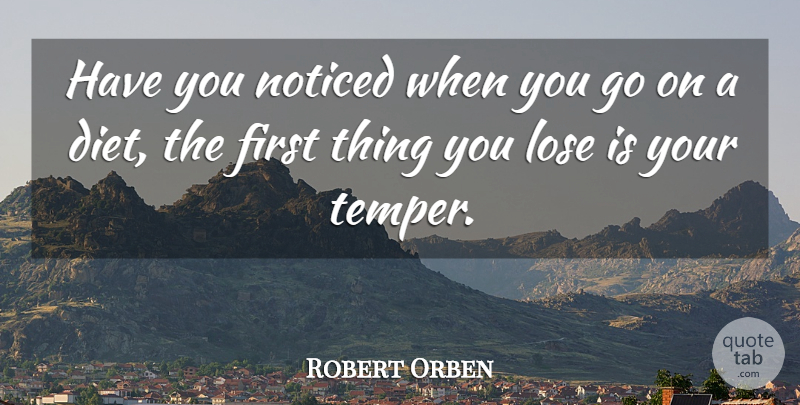 Robert Orben Quote About Health, Goes On, Firsts: Have You Noticed When You...