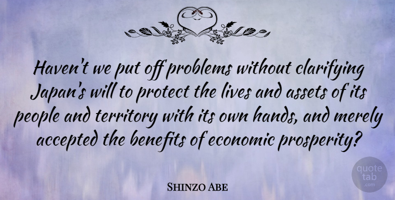 Shinzo Abe Quote About Accepted, Assets, Benefits, Lives, Merely: Havent We Put Off Problems...