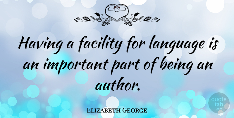 Elizabeth George Quote About undefined: Having A Facility For Language...